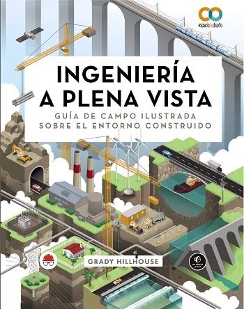 INGENIERÍA A PLENA VISTA  GUÍA DE CAMPO ILUSTRADA SOBRE EL ENTORNO CONSTRUIDO | 9788441549029 | HILLHOUSE, GRADY | Llibreria La Gralla | Librería online de Granollers