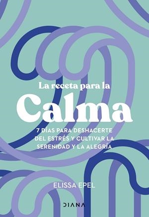 RECETA PARA LA CALMA, LA | 9788411191005 | EPEL, ELISSA | Llibreria La Gralla | Librería online de Granollers