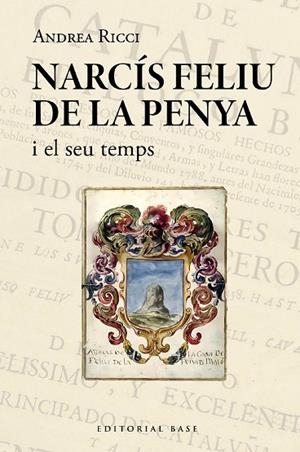 NARCÍS FELIU DE LA PENYA I EL SEU TEMPS (1646-1712) | 9788419007995 | RICCI, ANDREA | Llibreria La Gralla | Llibreria online de Granollers