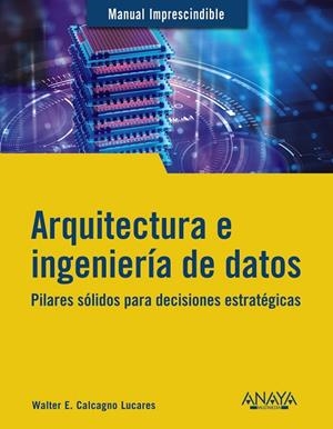 ARQUITECTURA E INGENIERÍA DE DATOS | 9788441549708 | CALCAGNO LUCARES, WALTER E. | Llibreria La Gralla | Librería online de Granollers