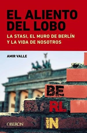 EL ALIENTO DEL LOBO. LA STASI, EL MURO DE BERLÍN Y LA VIDA DE NOSOTROS | 9788441549043 | VALLE, AMIR | Llibreria La Gralla | Librería online de Granollers