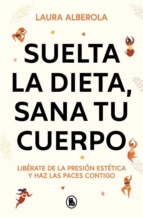 SUELTA LA DIETA, SANA TU CUERPO | 9788402429254 | ALBEROLA, LAURA | Llibreria La Gralla | Llibreria online de Granollers