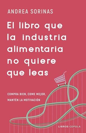 LIBRO QUE LA INDUSTRIA ALIMENTARIA NO QUIERE QUE LEAS, EL | 9788448040741 | SORINAS, ANDREA | Llibreria La Gralla | Llibreria online de Granollers
