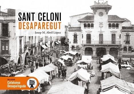 SANT CELONI DESAPAREGUT | 9788419736512 | ABRIL LOPEZ, JOSEP M. | Llibreria La Gralla | Llibreria online de Granollers