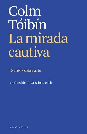 MIRADA CAUTIVA, LA | 9788412667394 | TÓIBÍN, COLM | Llibreria La Gralla | Llibreria online de Granollers