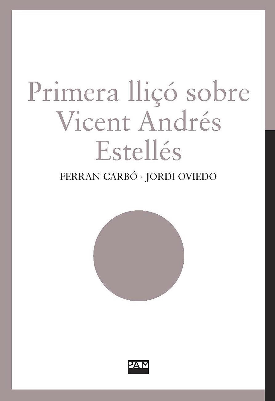 PRIMERA LLIÇÓ SOBRE VICENT ANDRÉS ESTELLÉS | 9788491913085 | CARBÓ, FERRAN / OVIEDO, JORDI | Llibreria La Gralla | Llibreria online de Granollers