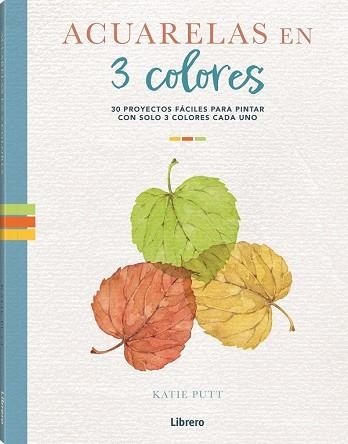 ACUARELAS EN 3 COLORES | 9788411540537 | PUTT, KATIE | Llibreria La Gralla | Librería online de Granollers