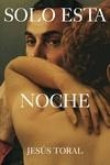 SOLO ESTA NOCHE | 9788419728425 | TORAL FERNÁNDEZ, JESÚS | Llibreria La Gralla | Librería online de Granollers