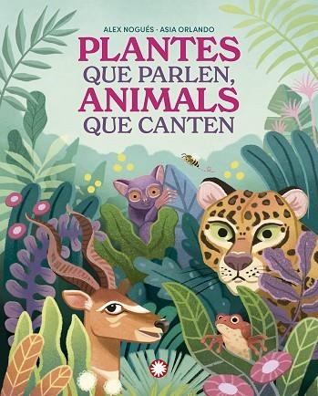 PLANTES QUE PARLEN, ANIMALS QUE CANTEN | 9788419401830 | NOGUÉS, ALEX | Llibreria La Gralla | Llibreria online de Granollers