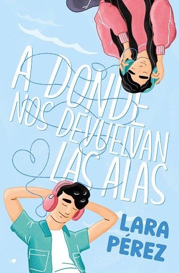 A DONDE NOS DEVUELVAN LAS ALAS | 9788419939265 | PÉREZ, LARA | Llibreria La Gralla | Llibreria online de Granollers