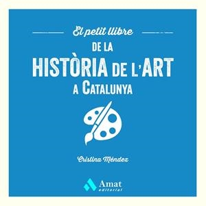 PETIT LLIBRE DE LA HISTÒRIA DE L'ART A CATALUNYA, EL | 9788419870568 | MÉNDEZ CUADRADO, CRISTINA | Llibreria La Gralla | Llibreria online de Granollers