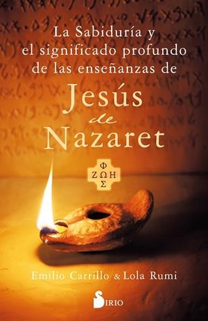SABIDURÍA Y EL SIGNIFICADO PROFUNDO DE LAS ENSEÑANZAS DE JESÚS DE NAZARET, LA | 9788419685605 | CARRILLO, EMILIO / RUMI, LOLA | Llibreria La Gralla | Librería online de Granollers
