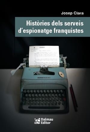 HISTÒRIES DELS SERVEIS D'ESPIONATGE FRANQUISTES | 9788423208999 | CLAVERA, JOSEP | Llibreria La Gralla | Librería online de Granollers