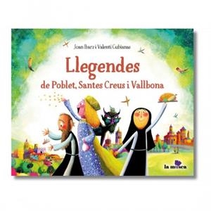 LLEGENDES DE POBLET, SANTES CREUS I VALLBONA | 9788412602890 | IBARZ, JOAN / GUBIANAS, VALENTÍ | Llibreria La Gralla | Librería online de Granollers