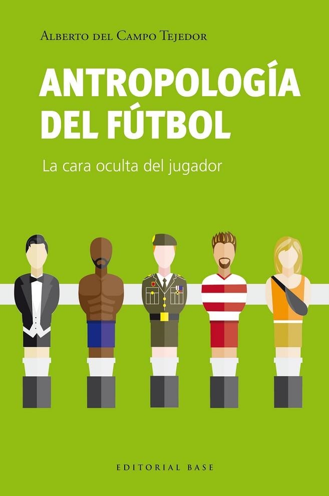 ANTROPOLOGÍA DEL FÚTBOL | 9788410043275 | DEL CAMPO TEJEDOR, ALBERTO | Llibreria La Gralla | Librería online de Granollers