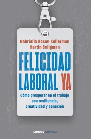 FELICIDAD LABORAL YA | 9788448040796 | KELLERMAN, GABRIELLA ROSEN ;  SELIGMAN, MARTIN | Llibreria La Gralla | Llibreria online de Granollers