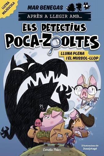 APRÈN A LLEGIR AMB... ELS DETECTIUS POCA-ZOOLTES 3. LLUNA PLENA I EL MUSSOL-LLOP | 9788413897851 | BENEGAS, MAR | Llibreria La Gralla | Llibreria online de Granollers