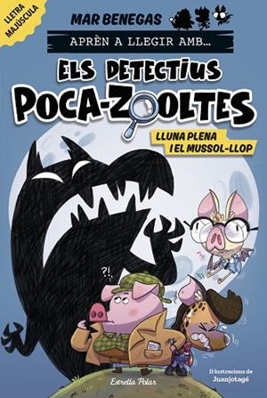APRÈN A LLEGIR AMB... ELS DETECTIUS POCA-ZOOLTES 3. LLUNA PLENA I EL MUSSOL-LLOP | 9788413897851 | BENEGAS, MAR | Llibreria La Gralla | Librería online de Granollers
