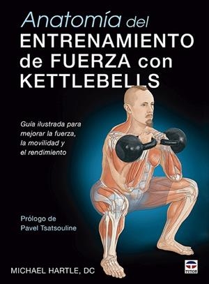 ANATOMÍA DEL ENTRENAMIENTO DE FUERZA CON KETTLEBELLS | 9788418655357 | HARTLE, MICHAEL | Llibreria La Gralla | Llibreria online de Granollers