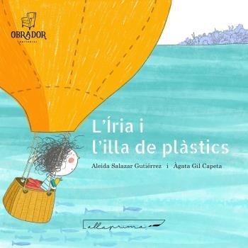 L'ÍRIA I L'ILLA DELS PLÀSTICS | 9788412702859 | SALAZAR GUTIÉRREZ ALEIDA | Llibreria La Gralla | Llibreria online de Granollers