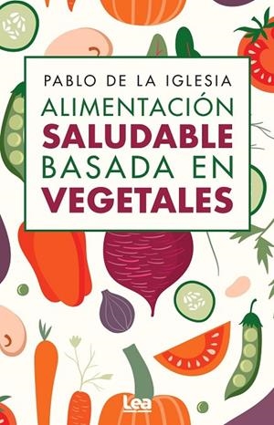 ALIMENTACIÓN SALUDABLE BASADA EN VEGETALES | 9788410521674 | IGLESIA, PABLO DE LA | Llibreria La Gralla | Llibreria online de Granollers