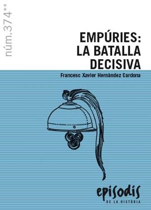 EMPÚRIES: LA BATALLA DECISIVA | 9788423209019 | HERNÀNDEZ CARDONA, FRANCESC XAVIER | Llibreria La Gralla | Llibreria online de Granollers