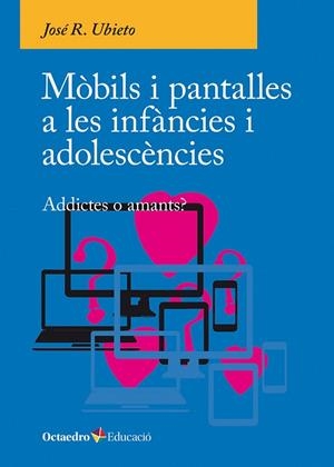 MÒBILS I PANTALLES A LES INFÀNCIES I ADOLESCÈNCIES | 9788410054790 | JOSÉ R., UBIETO | Llibreria La Gralla | Llibreria online de Granollers