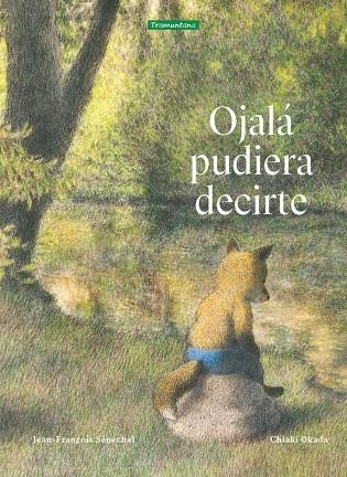 OJALÁ PUDIERA DECIRTE | 9788419829108 | SÉNÉCHAL, JEAN-FRANÇOIS | Llibreria La Gralla | Librería online de Granollers