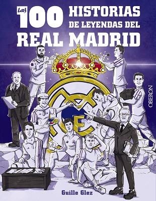 100 HISTORIAS DE LEYENDAS DEL REAL MADRID, LAS | 9788441548817 | GONZÁLEZ ROBLES, GUILLERMO | Llibreria La Gralla | Llibreria online de Granollers