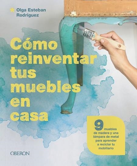 CÓMO REINVENTAR TUS MUEBLES EN CASA | 9788441549869 | ESTEBAN RODRÍGUEZ, OLGA | Llibreria La Gralla | Llibreria online de Granollers