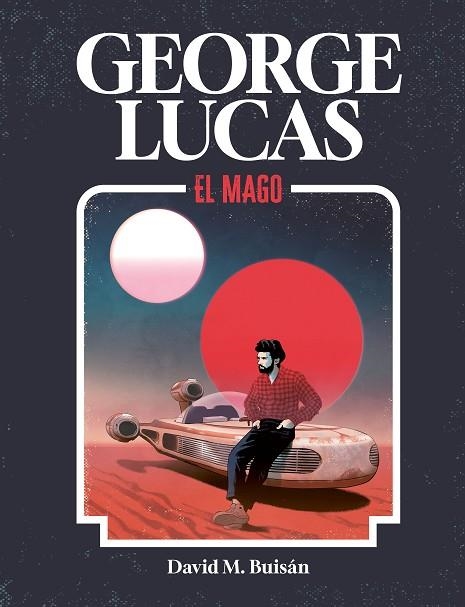 GEORGE LUCAS. EL MAGO | 9788419875518 | M. BUISÁN, DAVID | Llibreria La Gralla | Librería online de Granollers