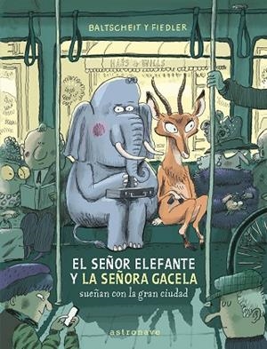 SEÑOR ELEFANTE Y LA SEÑORA GACELA SUEÑAN CON LA GRAN CIUDAD, EL | 9788467969122 | BALTSCHEIT, MARTIN / FIEDLER, MAX | Llibreria La Gralla | Llibreria online de Granollers
