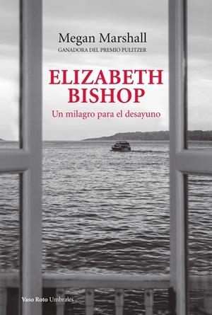 ELIZABETH BISHOP. UN MILAGRO PARA EL DESAYUNO | 9788419693112 | MARSHALL, MEGAN | Llibreria La Gralla | Librería online de Granollers
