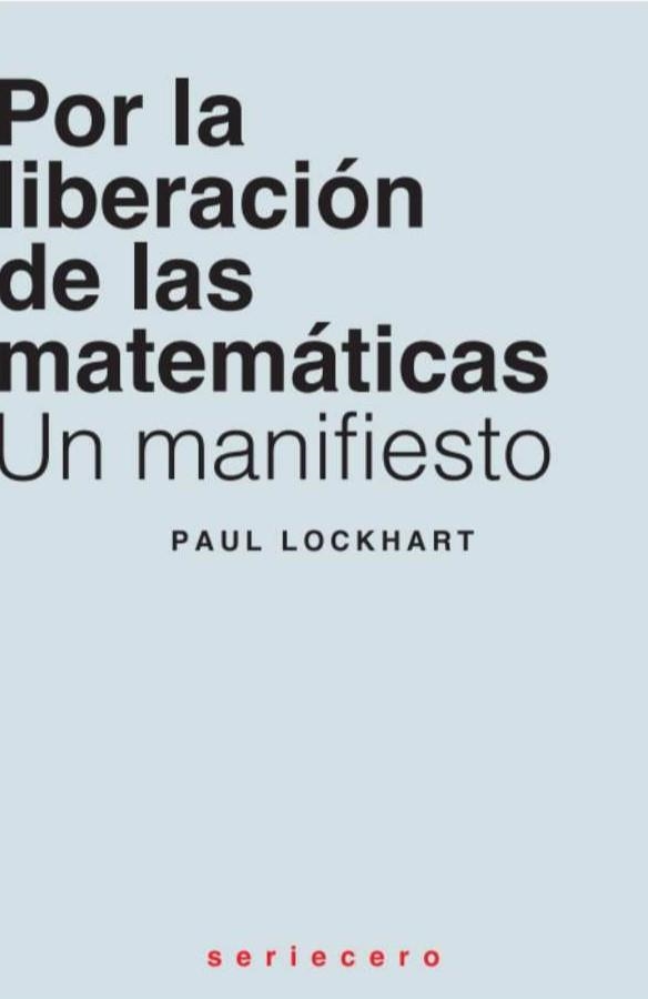 POR LA LIBERACIÓN DE LAS MATEMÁTICAS | 9788412768763 | LOCKHART, PAUL | Llibreria La Gralla | Librería online de Granollers