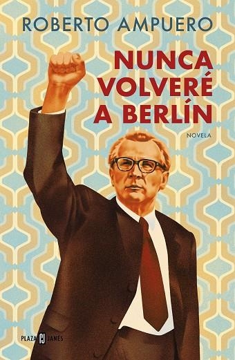 NUNCA VOLVERÉ A BERLÍN | 9788401034947 | AMPUERO, ROBERTO | Llibreria La Gralla | Librería online de Granollers