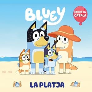 PLATJA, LA  (EDICIÓ EN CATALÀ) (BLUEY. UN CONTE) | 9788448868147 | BLUEY | Llibreria La Gralla | Librería online de Granollers
