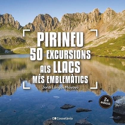 PIRINEU: 50 EXCURSIONS ALS LLACS MÉS EMBLEMÀTICS | 9788413563640 | LONGÁS MAYAYO, JORDI | Llibreria La Gralla | Llibreria online de Granollers