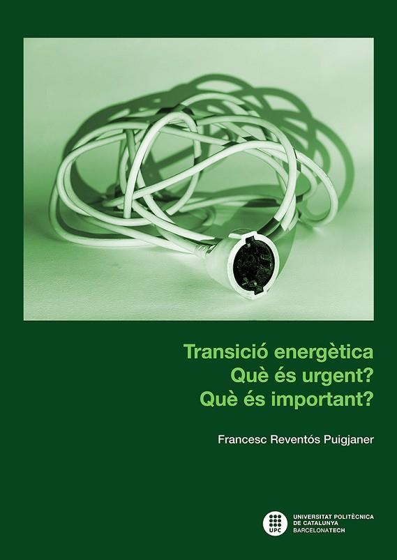 TRANSICIÓ ENERGÈTICA : QUÈ ÉS URGENT? QUÈ ÉS IMPORTANT? | 9788410008441 | REVENTÓS PUIGJANER, FRANCESC | Llibreria La Gralla | Librería online de Granollers