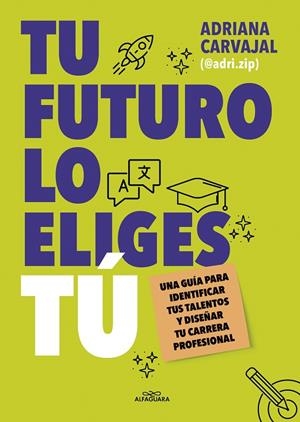 TU FUTURO LO ELIGES TÚ | 9788419688484 | CARVAJAL (@ADRI.ZIP), ADRIANA | Llibreria La Gralla | Librería online de Granollers