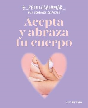ACEPTA Y ABRAZA TU CUERPO | 9788419514165 | ARMENGOL CASANOVAS, MAR (@_PELILLOSALAMAR_) | Llibreria La Gralla | Librería online de Granollers