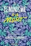 FEMINISME O LA MORT, EL | 9788419719478 | DEAUBONNE , FRANÇOISE | Llibreria La Gralla | Librería online de Granollers