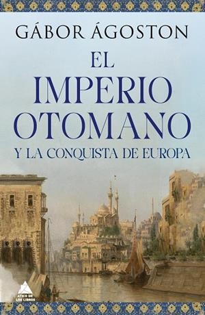 IMPERO OTOMANO Y LA CONQUISTA DE EUROPA, EL | 9788418217777 | ÁGOSTON, GÁBOR | Llibreria La Gralla | Librería online de Granollers