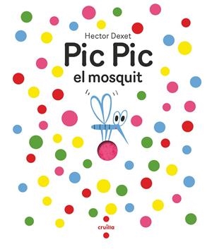 PIC PIC EL MOSQUIT | 9788466156929 | DEXET, HÉCTOR | Llibreria La Gralla | Llibreria online de Granollers