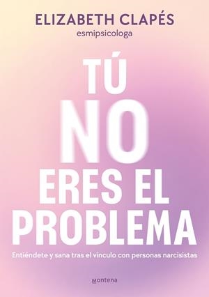 TÚ NO ERES EL PROBLEMA | 9788419746849 | CLAPÉS, ELIZABETH | Llibreria La Gralla | Llibreria online de Granollers