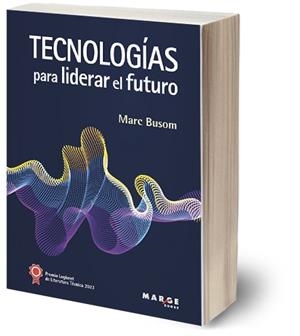 TECNOLOGÍAS PARA LIDERAR EL FUTURO | 9788419109583 | BUSOM RODRÍGUEZ, MARC | Llibreria La Gralla | Librería online de Granollers