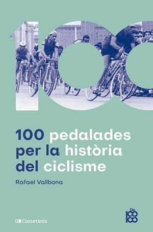 100 PEDALADES PER LA HISTÒRIA DEL CICLISME | 9788413563664 | VALLBONA SALLENT, RAFAEL | Llibreria La Gralla | Llibreria online de Granollers