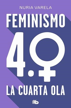 FEMINISMO 4.0. LA CUARTA OLA | 9788413148281 | VARELA, NURIA | Llibreria La Gralla | Librería online de Granollers