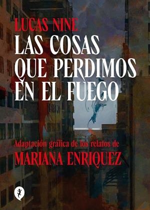 COSAS QUE PERDIMOS EN EL FUEGO, LAS | 9788419409256 | ENRIQUEZ, MARIANA ;  NINE, LUCAS | Llibreria La Gralla | Librería online de Granollers