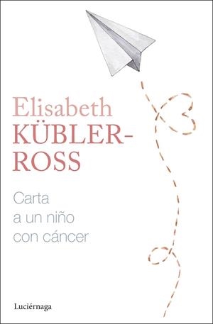 CARTA A UN NIÑO CON CÁNCER | 9788419996305 | KÜBLER-ROSS, ELISABETH | Llibreria La Gralla | Librería online de Granollers