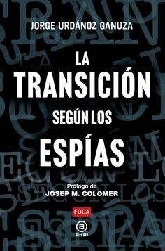 TRANSICIÓN SEGÚN LOS ESPÍAS, LA | 9788416842889 | URDÁNOZ GANUZA, JORGE | Llibreria La Gralla | Librería online de Granollers